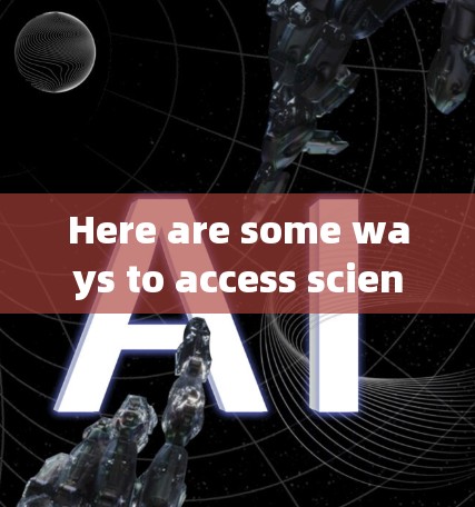 Here are some ways to access scientific上网: