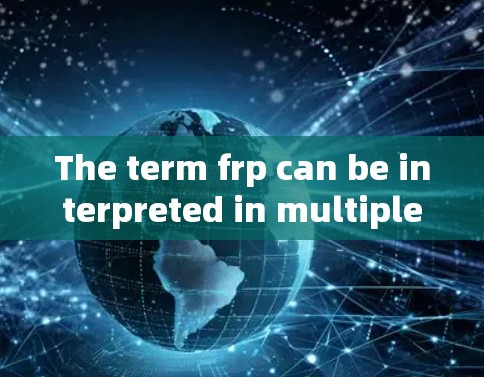 The term frp can be interpreted in multiple contexts,leading to several plausible interpretations: