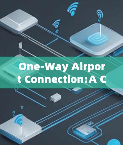 One-Way Airport Connection:A Communication Perspective One-Way Airport Connection:A Communication Perspective