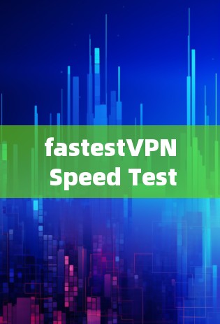 fastestVPN Speed Test How to Choose the Best VPN for Your Needs fastestVPN Speed Test How to Choose the Best VPN for Your Needs