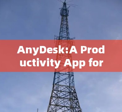AnyDesk:A Productivity App for Organizing Files