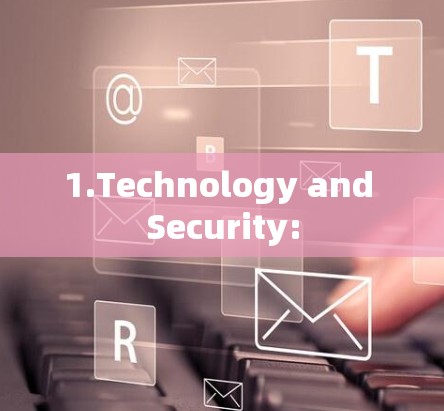 1.Technology and Security: 1.Technology and Security: