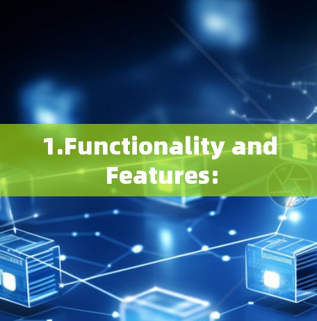 1.Functionality and Features: