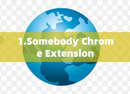 1.Somebody Chrome Extension 1.Somebody Chrome Extension