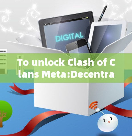 To unlock Clash of Clans Meta:Decentralized World on Android,follow this organized approach: