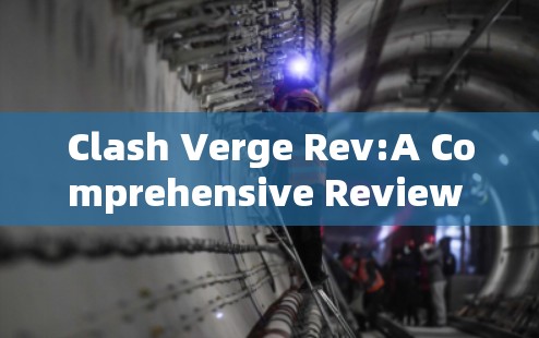 Clash Verge Rev:A Comprehensive Review of the New Game Platform Clash Verge Rev:A Comprehensive Review of the New Game Platform