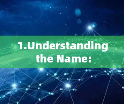1.Understanding the Name: