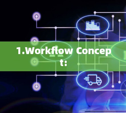 1.Workflow Concept: